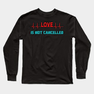 Love is not cancelled Long Sleeve T-Shirt